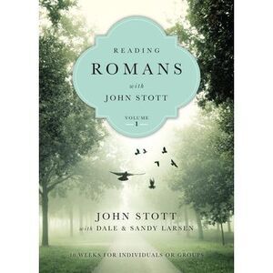 Reading Romans with John Stott: 10 Weeks for Individuals or Groups -- John Stott